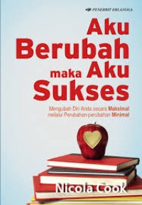 Image of Aku Berubah maka Aku Sukses Mengubah DIri Anda secara Maksimal melalui Perubahan-perubahan Minimal