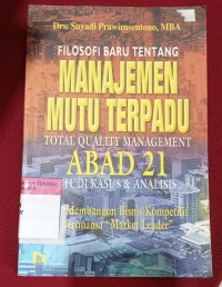 Image of Filosofi Baru Tentang Manajemen Mutu Terpadu Total Quality Management Abad 21 Studi Kasus & Analisis