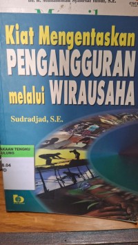 Image of KIAT MENGENTASKAN PENGANGGURAN MELALUI WIRAUSAHA