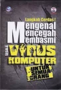 Image of Langkah Cerdas Mengenal Mencegah Membasmi Segala Virus Komputer Untuk Semua Orang
