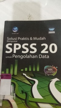 Image of SOLUSI PRAKTIS & MUDAH SPSS 20 UNTUK PENGOLAHAN DATA