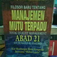Image of Filosofi Baru Tentang Manajemen Mutu Terpadu Total Qualitu Management Abad 21 Studi Kasus dan Analisis